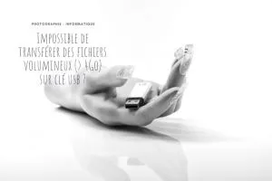 Impossible de transférer des fichiers volumineux (> 4Go) sur clé usb ?